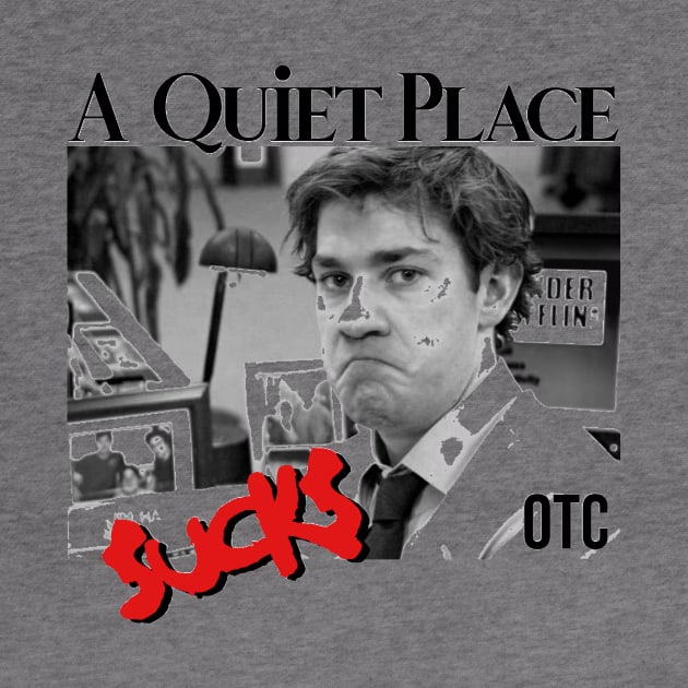 Quiet Place Overrated by OTCIndustries